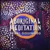 Aboriginal Meditation: Tribal Didgeridoo, Australian Native Music, Healing Meditation, Deep Relaxation, Powerful Vibration album lyrics, reviews, download