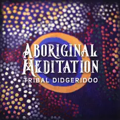 Aboriginal Meditation: Tribal Didgeridoo, Australian Native Music, Healing Meditation, Deep Relaxation, Powerful Vibration by Native Aboriginal Guru album reviews, ratings, credits