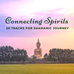 Connecting Spirits - 20 Tribal Drumming Songs for Mindfulness Meditations by Shamanism Healing Music Academy album reviews, ratings, credits