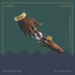 His Earth (My Water) [feat. ScienZe] - Single by LeXuS album reviews, ratings, credits