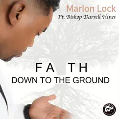 Faith Down to the Ground (feat. Bishop Darrell Hines) - Single by Pastor Marlon Lock album reviews, ratings, credits