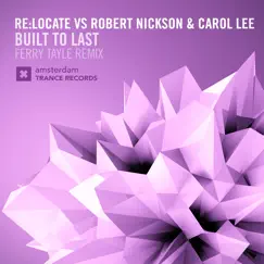 Built to Last (Ferry Tayle Remix) - Single by Re:Locate, Robert Nickson & Carol Lee album reviews, ratings, credits