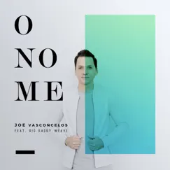 O Nome (feat. Big Daddy Weave) - Single by Joe Vasconcelos album reviews, ratings, credits
