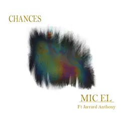 Chances (feat. Jarrard Anthony) - Single by Mic El album reviews, ratings, credits