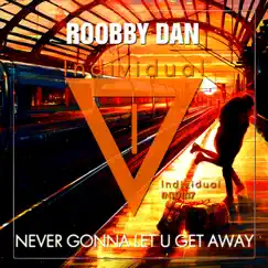 Never Gonna Let U Get Away - Single by Roobby Dan album reviews, ratings, credits