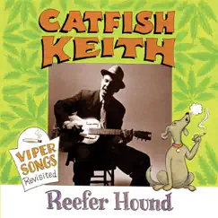 Reefer Hound (Viper Songs Revisited) by Catfish Keith album reviews, ratings, credits