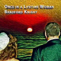 Once in a Lifetime Woman - Single by Bradford Knight album reviews, ratings, credits