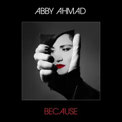 Because - Single by Abby Ahmad album reviews, ratings, credits