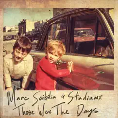 Those Were the Days - Single by Marc Scibilia & StadiumX album reviews, ratings, credits