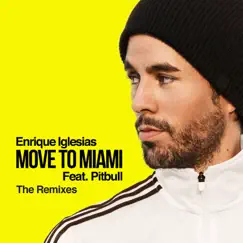 MOVE TO MIAMI (feat. Pitbull) [The Remixes] - EP by Enrique Iglesias album reviews, ratings, credits