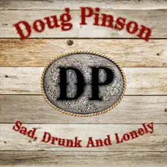 Sad, Drunk and Lonely - Single by Doug Pinson album reviews, ratings, credits