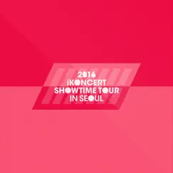 2016 iKON iKONCERT SHOWTIME TOUR IN SEOUL LIVE by IKON album reviews, ratings, credits