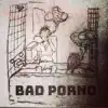 Bad Porno - EP album lyrics, reviews, download