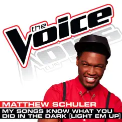 My Songs Know What You Did In the Dark (Light Em Up) (The Voice Performance) - Single by Matthew Schuler album reviews, ratings, credits