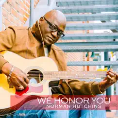 We Honor You - Single by Norman Hutchins album reviews, ratings, credits