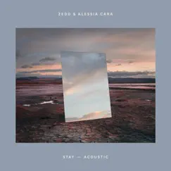 Stay (Acoustic) - Single by Zedd & Alessia Cara album reviews, ratings, credits