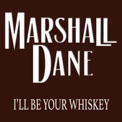 I'll Be Your Whiskey - Single by Marshall Dane album reviews, ratings, credits