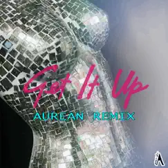 Get It Up (Aurean Remix) Song Lyrics