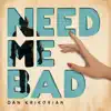 Need Me Bad - Single album lyrics, reviews, download