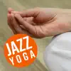 Jazz Yoga - Relaxing Piano Jazz for Yoga Exercises album lyrics, reviews, download