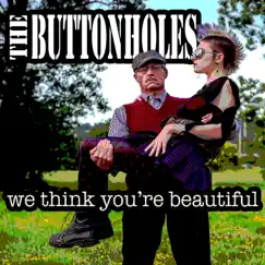 We Think You're Beautiful by The Buttonholes album reviews, ratings, credits