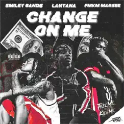 Change on Me (feat. Fmkm Marsee & Lantana) - Single by Smiley Bands album reviews, ratings, credits