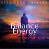 Balance Energy: Open your Chakras, Inner Peace, Power of Mindfulness album lyrics, reviews, download