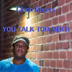 You Talk Too Much - Single by Glenn Rogers album reviews, ratings, credits