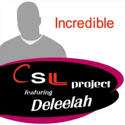 Incredible (feat. Deleelah) - Single by CSL Project album reviews, ratings, credits