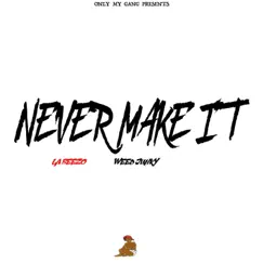 Never Make It (feat. Weed Junky) - Single by La Beezo album reviews, ratings, credits