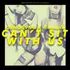 Can‘t Sit with Us - Single album lyrics, reviews, download