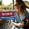 The Chill Pill: Music for Total Relaxation album lyrics, reviews, download