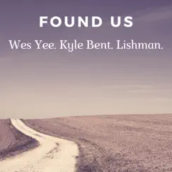 Found Us (feat. Kyle Bent & Lishman) - Single by Wes Yee album reviews, ratings, credits