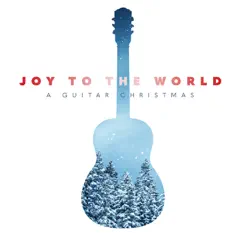 Joy to the World: A Guitar Christmas by Ryan Tilby album reviews, ratings, credits