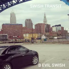 Swish Transit - Single by B Evil Swish album reviews, ratings, credits
