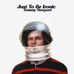 Just to Be Ironic by Tommy Newport album reviews, ratings, credits