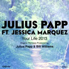 Your Life 2013 (feat. Jessica Marquez) by Julius Papp album reviews, ratings, credits