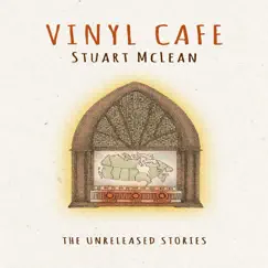 The Unreleased Stories by Stuart McLean & Vinyl Cafe album reviews, ratings, credits
