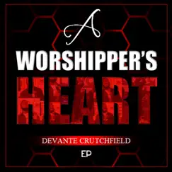 A Worshipper's Heart - EP by Devante Crutchfield album reviews, ratings, credits
