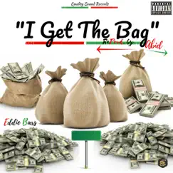 I Get the Bag (feat. Abid) - Single by Eddie Bars album reviews, ratings, credits
