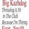 Throwing a Fit in the Club Because I'm Thirsty (feat. Swift & R.I.P) - Single album lyrics, reviews, download