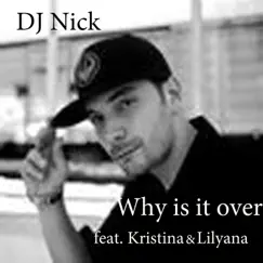 Why Is It Over feat. Kristina and Lillyana - Single by DJ Nick album reviews, ratings, credits