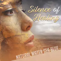 Silence of Healing: Natural Water Sea Blue – Soft Waves Sound, Relaxation Time, Morning Meditation, Sleep, Ocean Calm to Reduce Stress by Calming Water Consort album reviews, ratings, credits