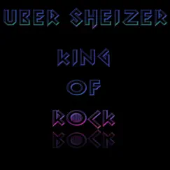King of Rock by Uber Sheizer album reviews, ratings, credits
