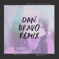 More (Dan Bravo Remix) [feat. Bartoven & the Citrus Clouds] - Single by Dan Bravo album reviews, ratings, credits