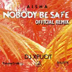 Nobody Be Safe (feat. DJ Xplicit) [Remix] - Single by Aisha Noel album reviews, ratings, credits