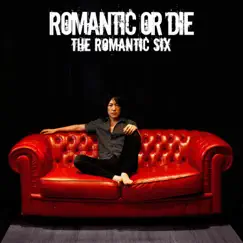 Romantic or Die by THE ROMANTIC SIX album reviews, ratings, credits
