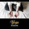 Yoga Wisdom – Consciousness and Balance, Music for Good Health, Ancient Asanas, Inward Calmness, Anxiety Disorder album lyrics, reviews, download