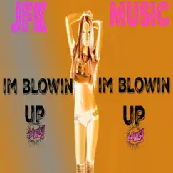 I'm Blowin Up - Single by J.F.K. album reviews, ratings, credits