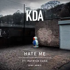 Hate Me (feat. Patrick Cash) [KiNK Remix] - Single by KDA album reviews, ratings, credits